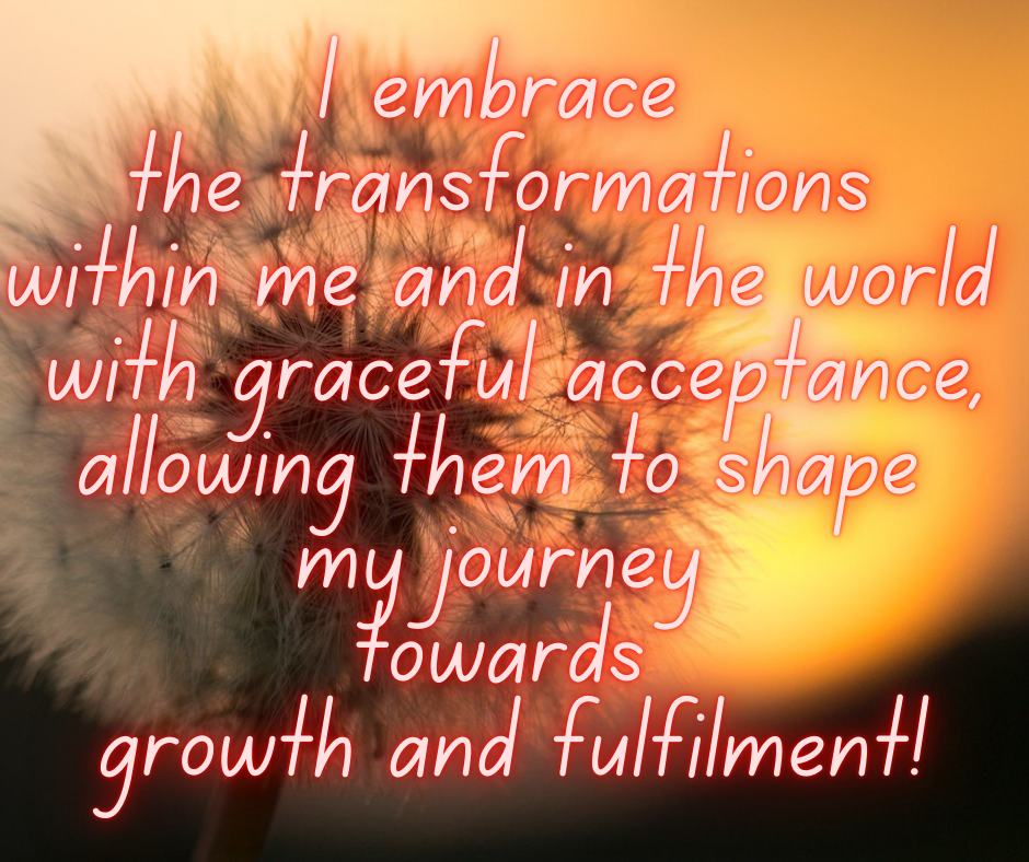 I embrace the change within me with grace