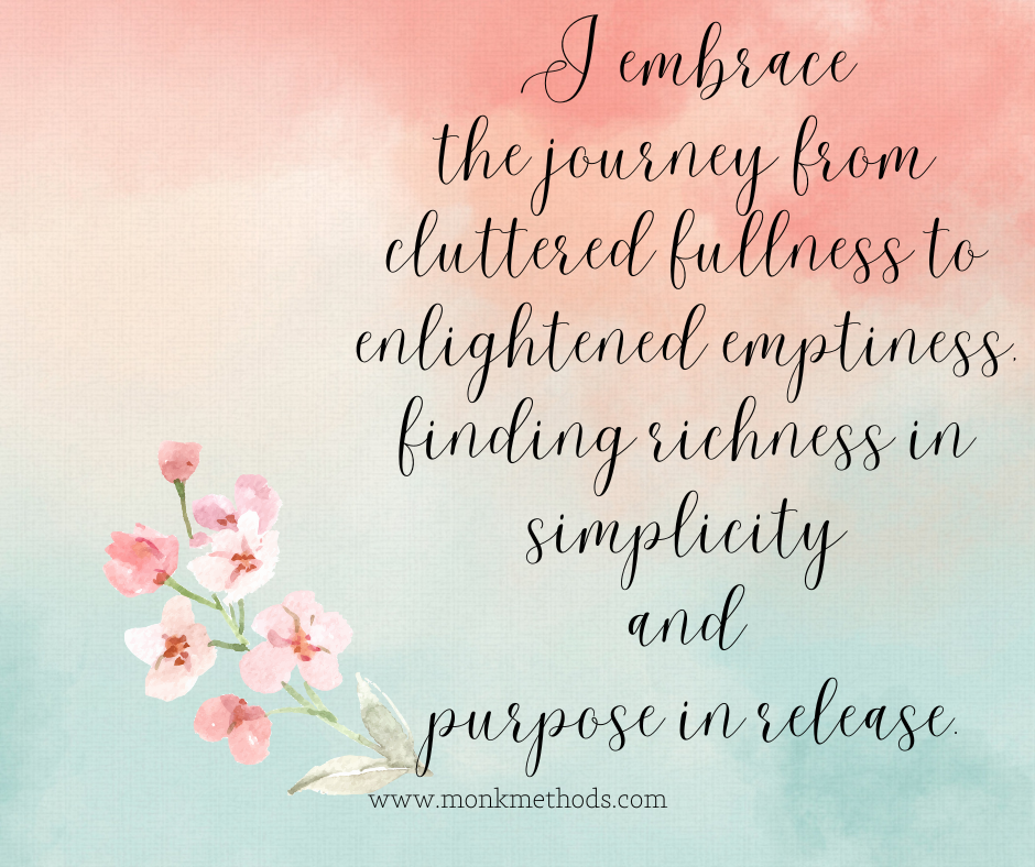 I embrace the journey from cluttered fullness to enlightened emptiness