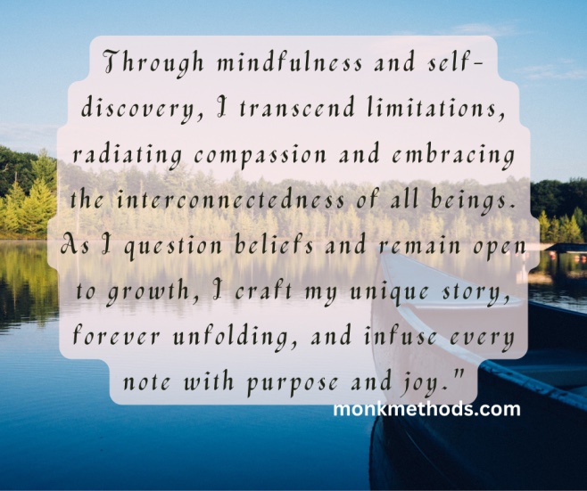 Through mindfulness and self discovery, I transcend limitations.