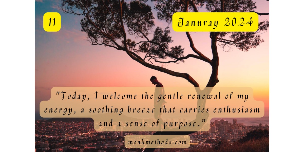 "Today, I welcome the gentle renewal of my energy, a soothing breeze that carries enthusiasm and a sense of purpose."