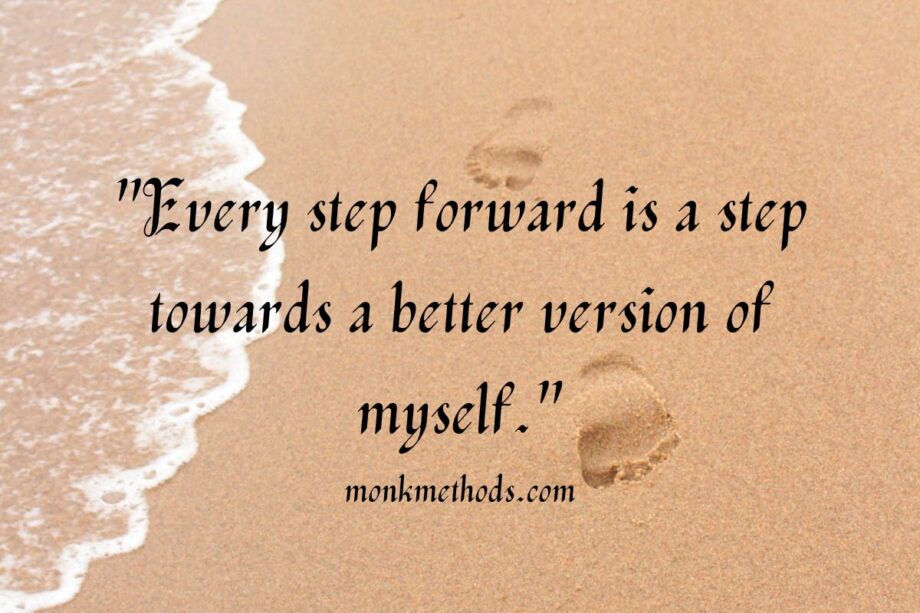 "Every step forward is a step towards a better version of myself."