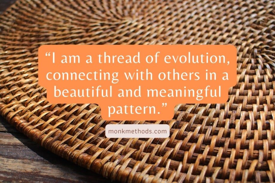 I am a thread of evolution, connecting with others in a beautiful and meaningful pattern.