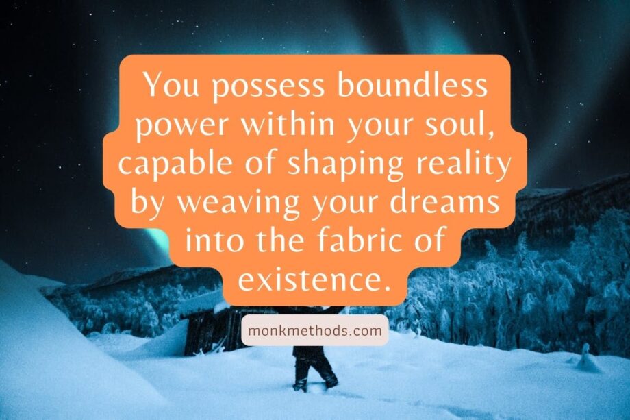 You possess boundless power within your soul, capable of shaping reality by weaving your dreams into the fabric of existence.