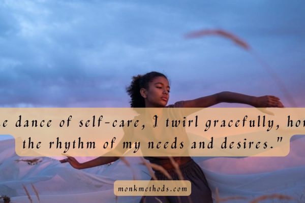 I gracefully Honor the Rhythm of my Needs and Desires.